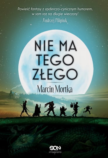 Nie ma tego Złego. Drużyna do zadań specjalnych. Tom 1 Mortka Marcin