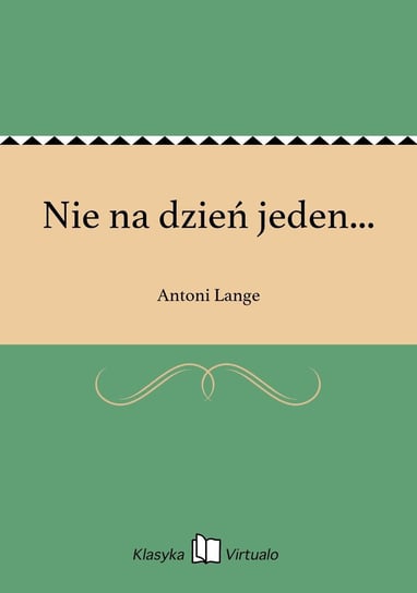 Nie na dzień jeden... Lange Antoni