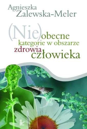 (Nie)obecne kategorie w obszarze zdrowia człowieka Zalewska-Meler Agnieszka