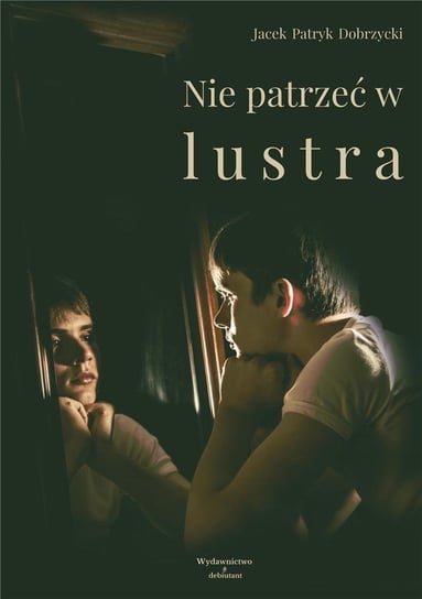 Nie patrzeć w lustra Dobrzycki Jacek