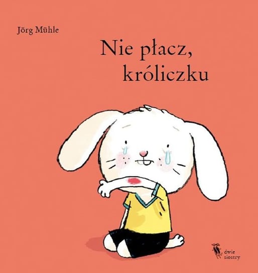 Nie płacz, króliczku Muhle Jorg