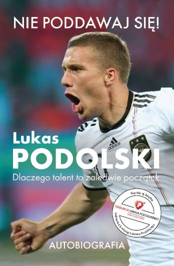Nie poddawaj się! Lukas Podolski Podolski Lukas