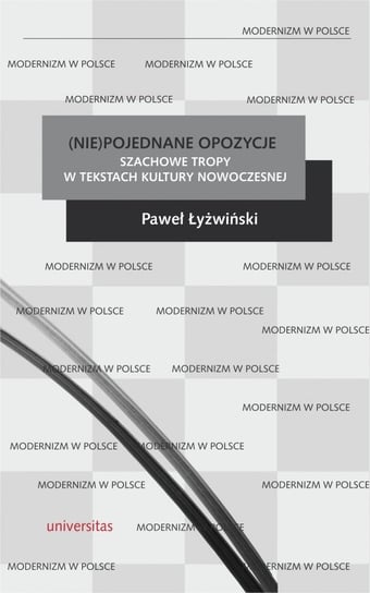 (Nie)pojednane opozycje. Szachowe tropy w tekstach kultury nowoczesnej Paweł Łyżwiński