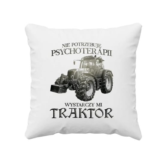 Nie potrzebuję psychoterapii, wystarczy mi traktor - poduszka na prezent dla rolnika Koszulkowy
