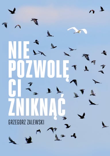 Nie pozwolę ci zniknąć Zalewski Grzegorz
