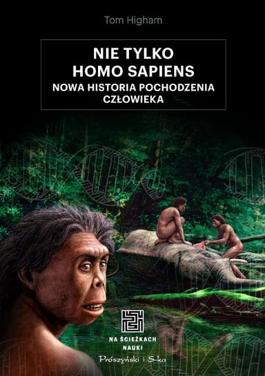 Nie tylko Homo sapiens. Nowa historia pochodzenia człowieka - ebook epub Higham Tom