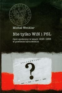 Nie tylko WiN i PSL opór społeczny w latach 1945-1956 w powiecie tarnowskim Wenklar Michał