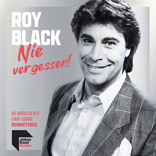 Nie vergessen! - Die größten Hits einer Legende Roy Black