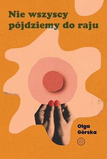 Nie wszyscy pójdziemy do raju Olga Górska