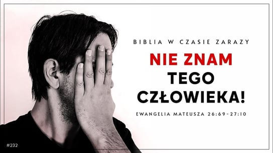 ​Nie znam tego człowieka! Ew. Mateusza ​26:69-27:10 Biblia w czasie zarazy #232 - Idź Pod Prąd Nowości - podcast - audiobook Opracowanie zbiorowe