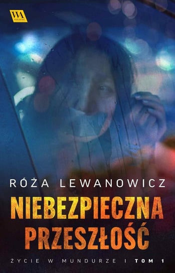 Niebezpieczna przeszłość. Życie w mundurze. Tom 1 - ebook epub Lewanowicz Róża