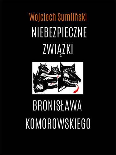 Niebezpieczne związki Bronisława Komorowskiego Sumliński Wojciech