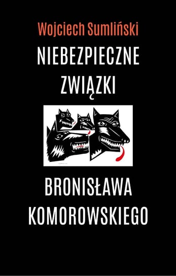 Niebezpieczne związki Bronisława Komorowskiego Sumliński Wojciech