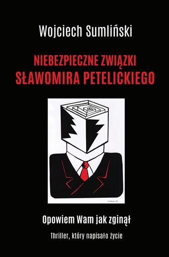 Niebezpieczne związki Sławomira Petelickiego Sumliński Wojciech