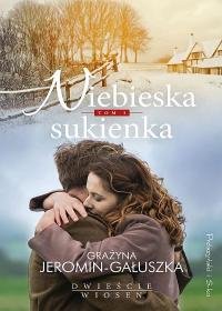 Niebieska sukienka. Dwieście wiosen. Tom 2 Jeromin-Gałuszka Grażyna
