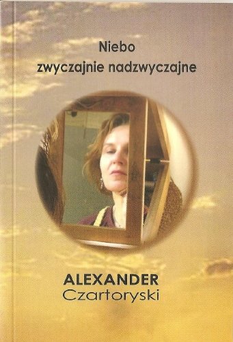 Niebo zwyczajnie nadzwyczajne Czartoryski Alexander