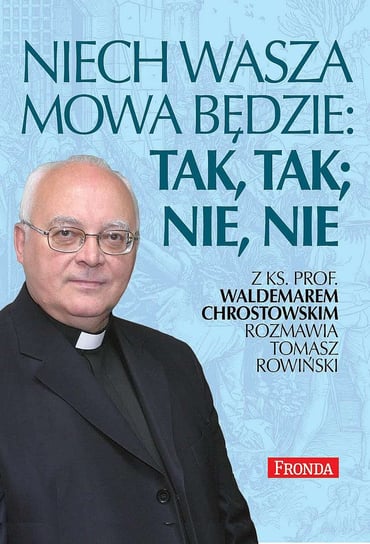 Niech wasza mowa będzie; tak, tak, nie, nie Chrostowski Waldemar, Rowiński Tomasz