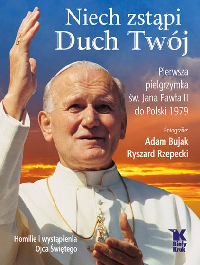 Niech zstąpi Duch Twój. Pierwsza Pielgrzymka św. Jana Pawła II do Polski 1979 Bujak Adam, Rzepecki Ryszard
