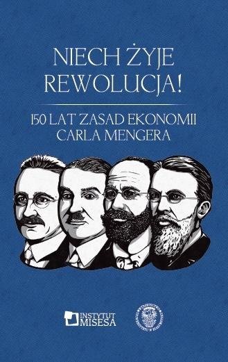 Niech żyje rewolucja! 150 lat  Zasad ekonomii Instytut Ludwiga von Misesa