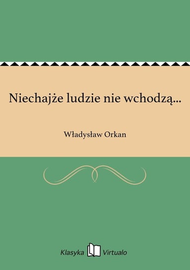 Niechajże ludzie nie wchodzą... Orkan Władysław