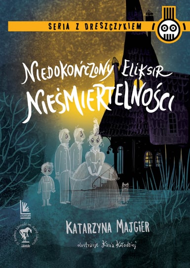 Niedokończony eliksir nieśmiertelności Majgier Katarzyna