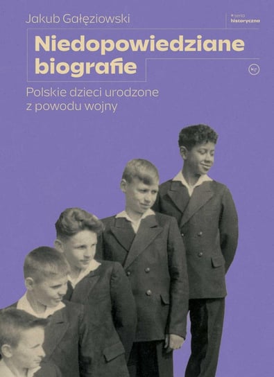 Niedopowiedziane biografie. Polskie dzieci urodzone z powodu wojny Jakub Gałęziowski