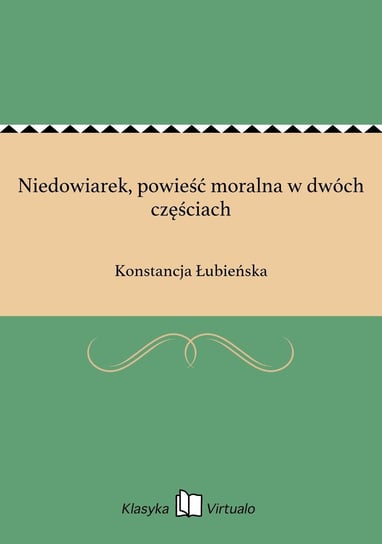 Niedowiarek, powieść moralna w dwóch częściach Łubieńska Konstancja