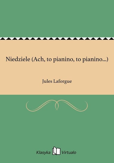 Niedziele (Ach, to pianino, to pianino...) Laforgue Jules