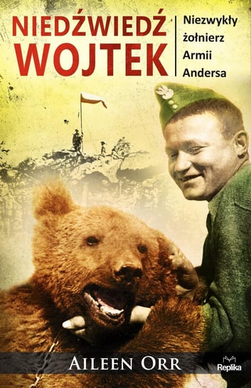 Niedźwiedź Wojtek. Niezwykły żołnierz Armii Andersa Orr Aileen
