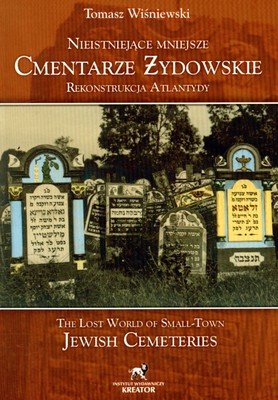 Nieistniejące Mniejsze Cmentarze Żydowskie Rekonstrukcja Atlantydy Wiśniewski Tomasz