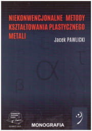 Niekonwencjonalne metody kształtowania plastycznego metali Pawlicki Jacek