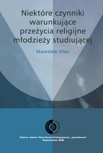 Niektóre Czynniki Warunkujące Przeżycia Religijne Młodzieży Studiującej Głaz Stanisław