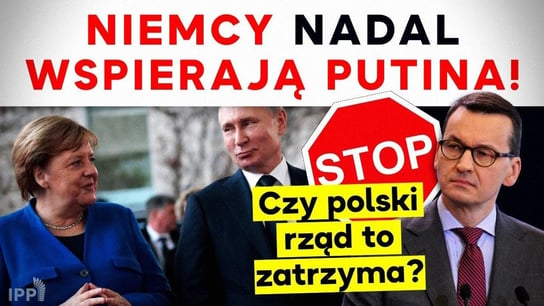 Niemcy nadal wspierają Putina! Czy polski rząd to zatrzyma? IPP - Idź Pod Prąd Nowości - podcast Opracowanie zbiorowe
