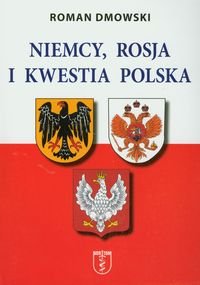 Niemcy, Rosja i kwestia polska Dmowski Roman