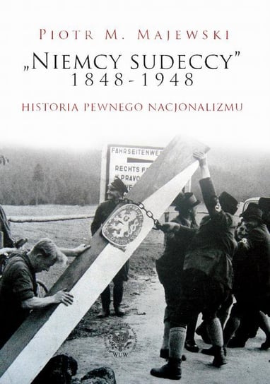 Niemcy Sudeccy 1848-1948. Historia pewnego nacjonalizmu - ebook PDF Majewski Piotr M.