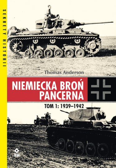 Niemiecka broń pancerna 1939-1942. Tom 1 Anderson Thomas