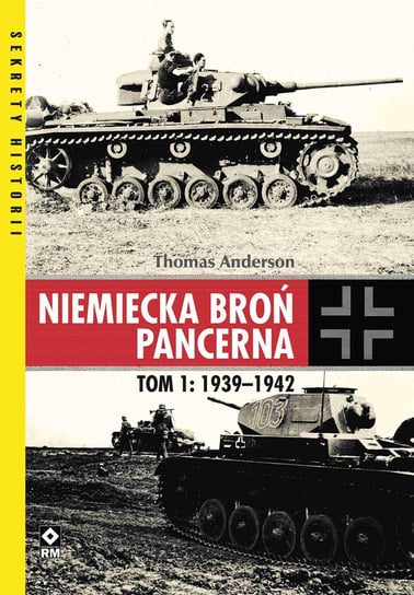 Niemiecka broń pancerna. Tom 1: 1939–1942 Anderson Thomas