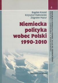 Niemiecka polityka wobec Polski 1990-2010 Koszel Bogdan, Malinowski Krzysztof, Mazur Zbigniew