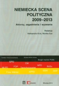 Niemiecka scena polityczna 2009-2013. Aktorzy, zagadnienia i wyzwania Opracowanie zbiorowe