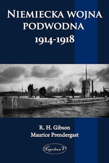 Niemiecka wojna podwodna 1914-1918 Gibson R. H., Pendergast Maurice