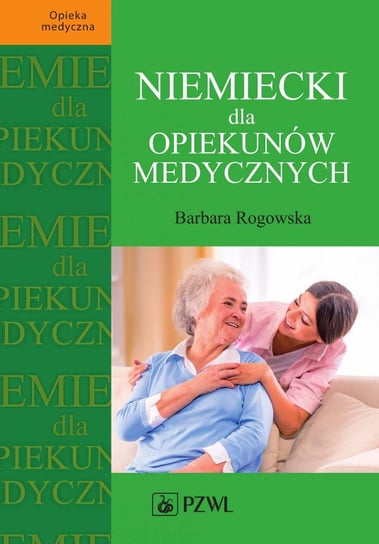 Niemiecki dla opiekunów medycznych Rogowska Barbara