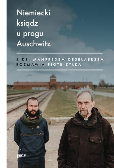 Niemiecki ksiądz u progu Auschwitz Żyłka Piotr, Deselaers Manfred