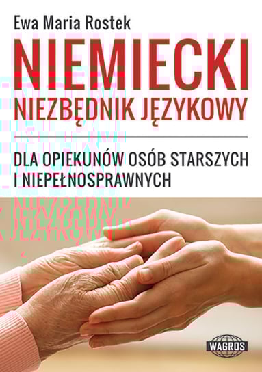 Niemiecki niezbędnik językowy dla opiekunów osób starszych i niepełnosprawnych Rostek Ewa Maria