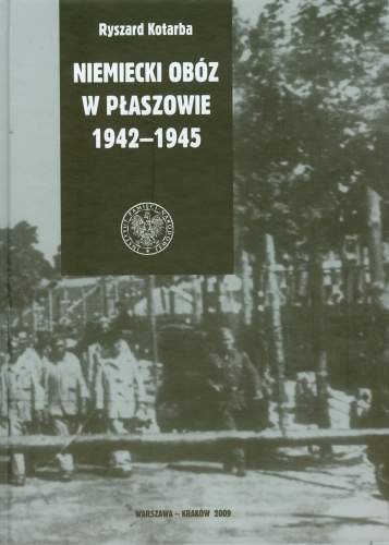 Niemiecki Obóz w Płaszowie 1942-1945 Kotarba Ryszard