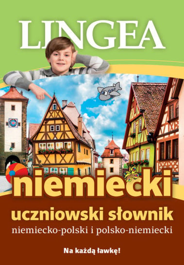 Niemiecki. Uczniowski słownik niemiecko-polski i polsko-niemiecki Opracowanie zbiorowe