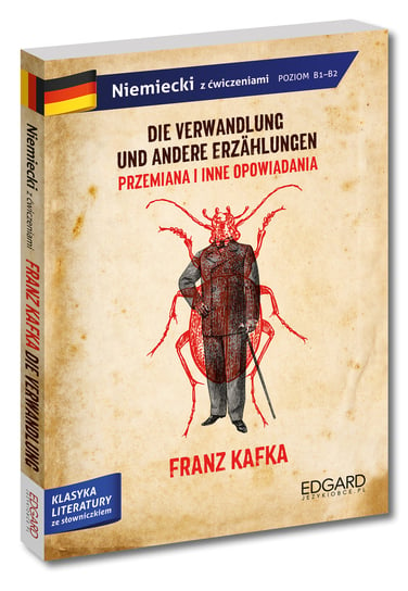 Niemiecki z ćwiczeniami. Adaptacja opowiadań. Die Verwandlung/Das Urteil/In der Strafkolonie. Poziom B1-B2 Kafka Franz