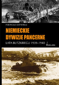 Niemieckie Dywizje Pancerne Lata Blitzkriegu 1939-1940 Battistelli Pier Paolo