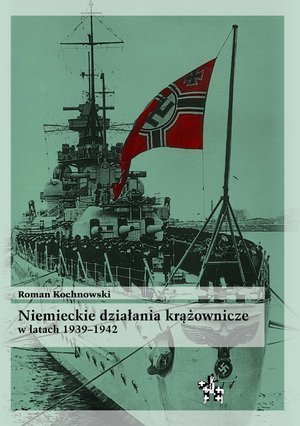 Niemieckie działania krążownicze w latach 1939-1942 Kochnowski Roman