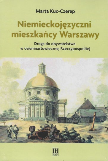 Niemieckojęzyczni mieszkańcy Warszawy Kuc-Czerep Marta