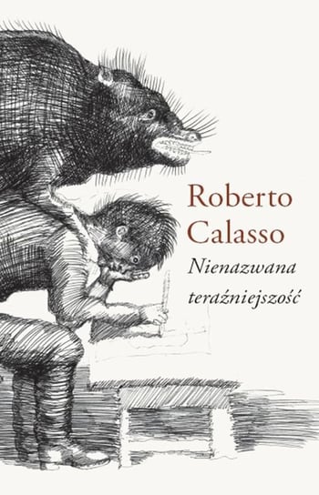 Nienazwana teraźniejszość Calasso Roberto